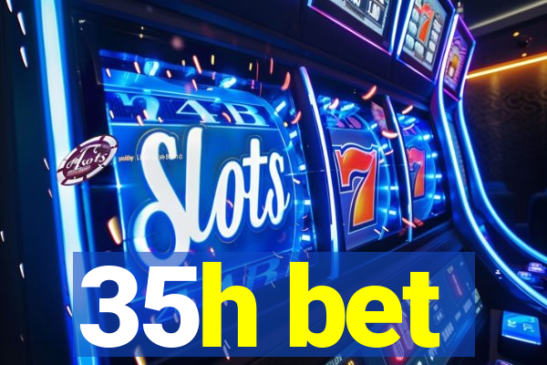 35h bet